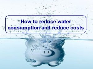 How to reduce water consumption and reduce costs