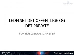 LEDELSE I DET OFFENTLIGE OG DET PRIVATE FORSKJELLER