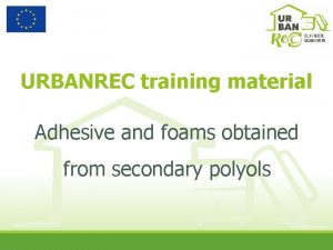 URBANREC training material Adhesive and foams obtained from