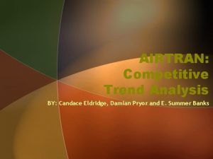 AIRTRAN Competitive Trend Analysis BY Candace Eldridge Damian