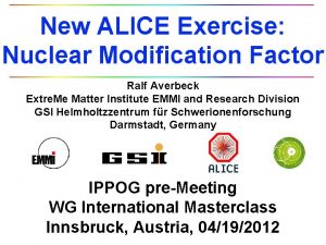 New ALICE Exercise Nuclear Modification Factor Ralf Averbeck