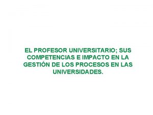 EL PROFESOR UNIVERSITARIO SUS COMPETENCIAS E IMPACTO EN