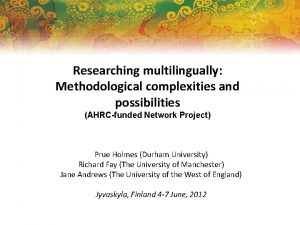 Researching multilingually Methodological complexities and possibilities AHRCfunded Network