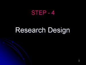 STEP 4 Research Design 1 Definition of Research