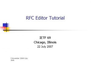 RFC Editor Tutorial IETF 69 Chicago Illinois 22