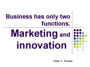 Business has only two functions marketing and innovation