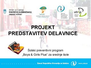 PROJEKT PREDSTAVITEV DELAVNICE olski preventivni program Boys Girls