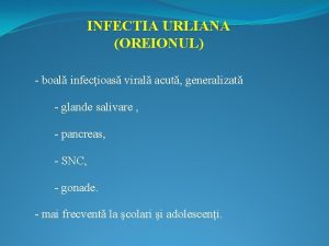 INFECTIA URLIANA OREIONUL boal infecioas viral acut generalizat