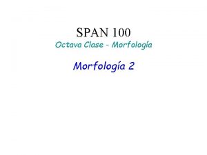SPAN 100 Octava Clase Morfologa 2 2 Span