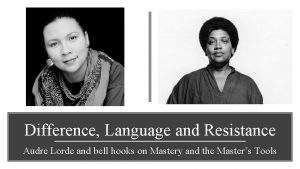 Difference Language and Resistance Audre Lorde and bell