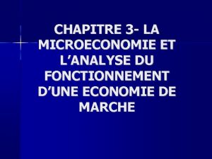 CHAPITRE 3 LA MICROECONOMIE ET LANALYSE DU FONCTIONNEMENT