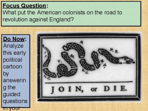 Focus Question What put the American colonists on