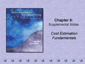 Chapter 6 Supplemental Slides Cost Estimation Fundamentals Introduction