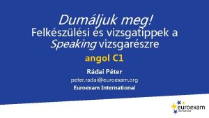 Dumljuk meg Felkszlsi s vizsgatippek a Speaking vizsgarszre