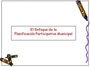 El Enfoque de la Planificacin Participativa Municipal LA