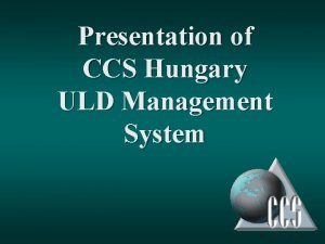 Presentation of CCS Hungary ULD Management System Introduction