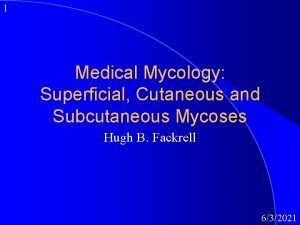 1 Medical Mycology Superficial Cutaneous and Subcutaneous Mycoses