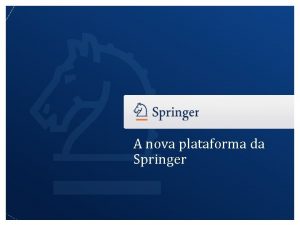 A nova plataforma da Springer The New Springer