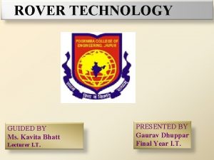 ROVER TECHNOLOGY GUIDED BY Ms Kavita Bhatt Lecturer