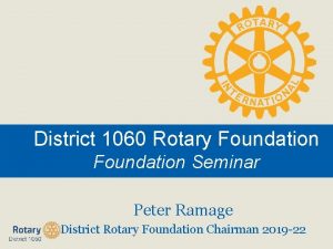 District 1060 Rotary Foundation Seminar Peter Ramage District