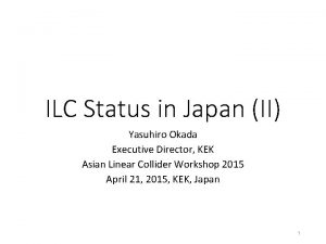 ILC Status in Japan II Yasuhiro Okada Executive