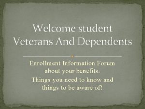Welcome student Veterans And Dependents Enrollment Information Forum
