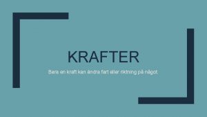 KRAFTER Bara en kraft kan ndra fart eller