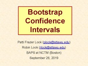 Bootstrap Confidence Intervals Patti Frazer Lock plockstlawu edu