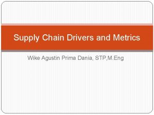 Supply Chain Drivers and Metrics Wike Agustin Prima