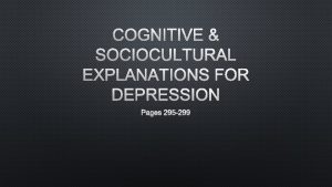 COGNITIVE SOCIOCULTURAL EXPLANATIONS FOR DEPRESSION PAGES 295 299