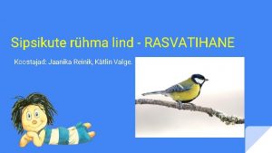 Sipsikute rhma lind RASVATIHANE Koostajad Jaanika Reinik Ktlin