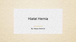 Hiatal Hernia By Niaya Solomon Overview Food travels