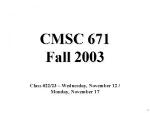 CMSC 671 Fall 2003 Class 2223 Wednesday November