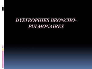 DYSTROPHIES BRONCHOPULMONAIRES Chapitre I DYSTROPHIES BRONCHIQUES IINTRODUCTION GENERALITES