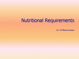 Nutritional Requirements by SG Bhuvan kumar Nutritional Requirements