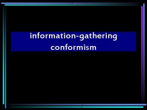 informationgathering conformism What you didnt know Francisco GilWhite