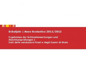 Schuljahr Anno Scolastico 20112012 Ergebnisse der Schlussbewertungen und