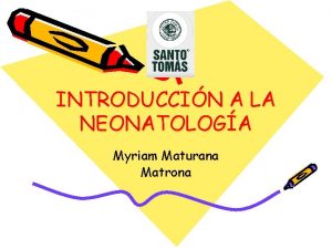 INTRODUCCIN A LA NEONATOLOGA Myriam Maturana Matrona CONCEPTOS