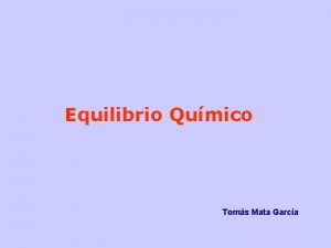 Equilibrio Qumico Toms Mata Garca Contenidos 1 Concepto