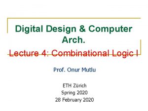 Digital Design Computer Arch Lecture 4 Combinational Logic