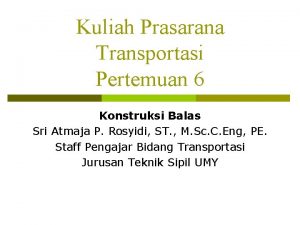 Kuliah Prasarana Transportasi Pertemuan 6 Konstruksi Balas Sri