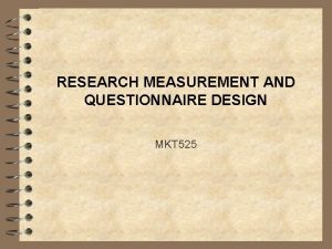 RESEARCH MEASUREMENT AND QUESTIONNAIRE DESIGN MKT 525 QUESTIONNAIRE