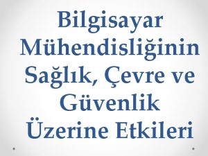 Bilgisayar Mhendisliinin Salk evre ve Gvenlik zerine Etkileri