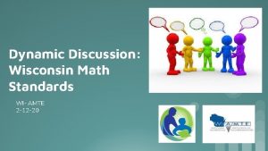 Dynamic Discussion Wisconsin Math Standards WI AMTE 2