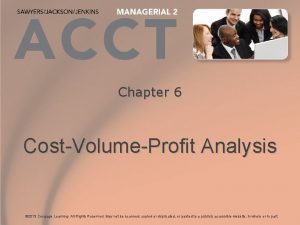 Chapter 6 CostVolumeProfit Analysis 2013 Cengage Learning All