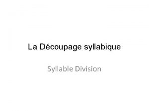 La Dcoupage syllabique Syllable Division VCV When there
