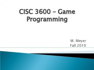 CISC 3600 Game Programming M Meyer Fall 2010