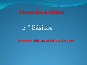 Educacin artstica 2 Bsicos Semana del 05 al