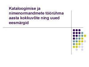 Kataloogimise ja nimenormandmete trhma aasta kokkuvte ning uued