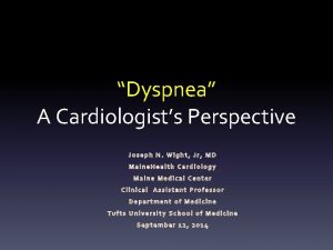 Dyspnea A Cardiologists Perspective Joseph N Wight Jr